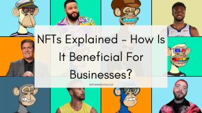 NFTs Explained - How Is It Beneficial For Businesses?