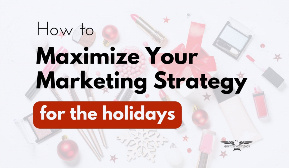 How to Maximize Your Marketing Strategy for the Holidays