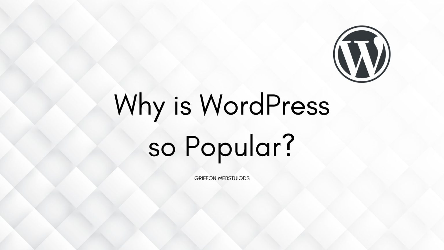 why-is-wordpress-so-popular-griffon-webstudios