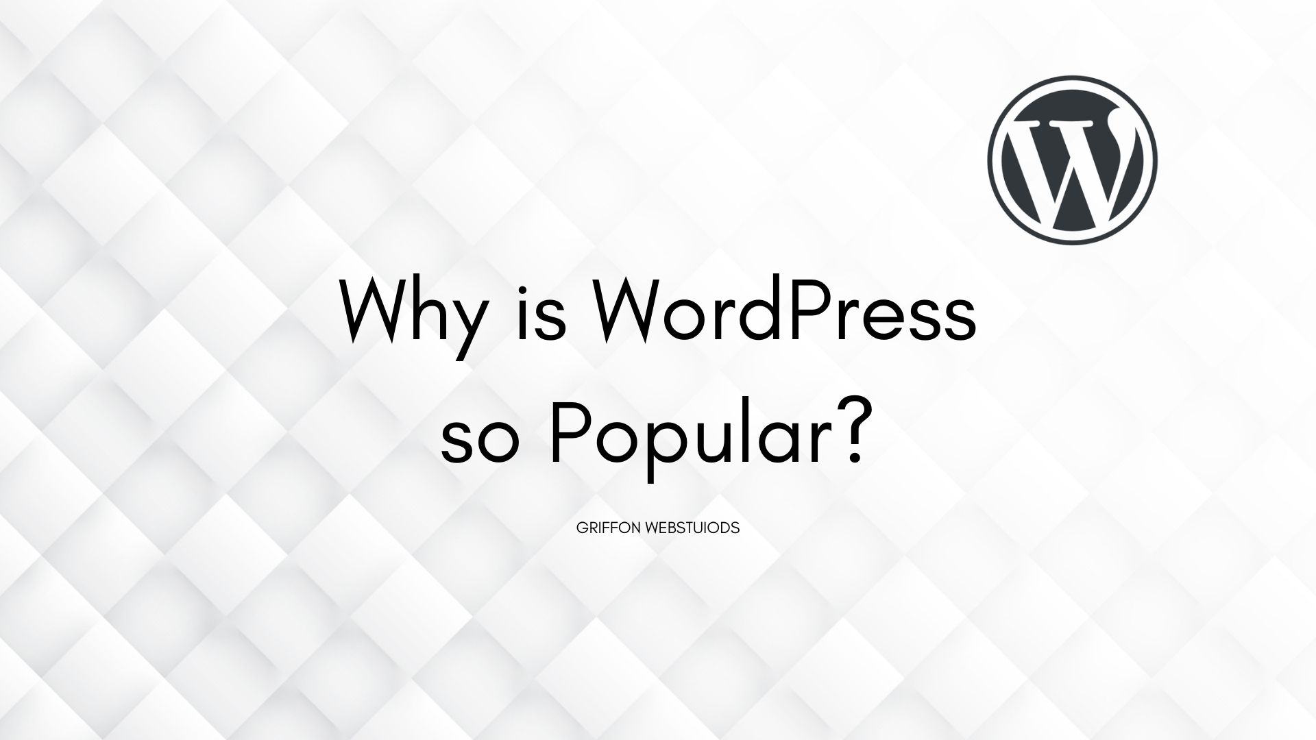 Why Is WordPress So Popular Griffon Webstudios
