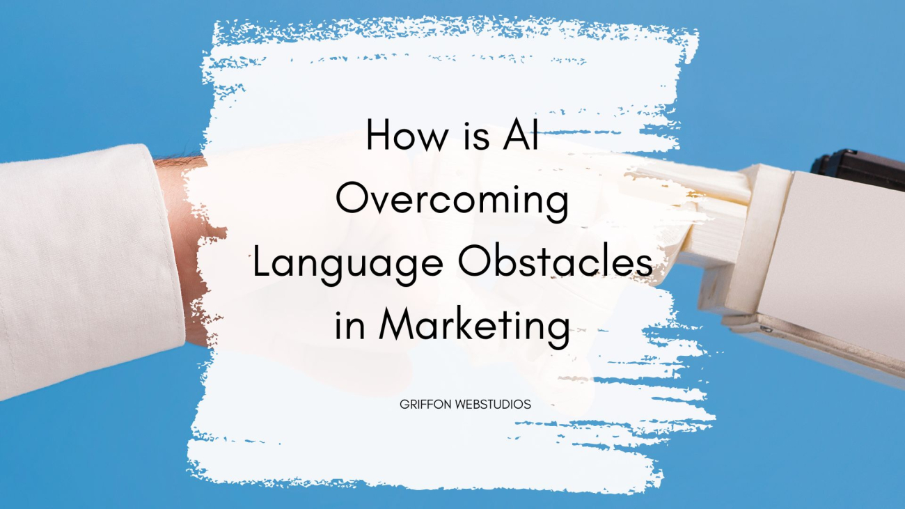 How AI is Overcoming Language Obstacles in Marketing